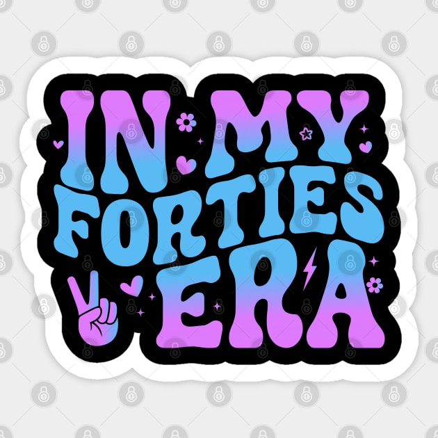 In My Forties Era 40th Birthday Funny In My 40's Era Sticker by abdelmalik.m95@hotmail.com